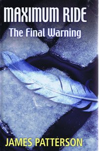 Maximum Ride: the Final Warning