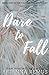 Dare to Fall by Brianna Remus Dare to Fall by Brianna Remus