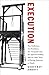 By Geoffrey Abbott Execution: The Guillotine, the Pendulum, the Thousand Cuts, the Spanish Donkey, and 66 Other Ways of (1st First Edition) [Hardcover]