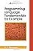 Programming Language Fundamentals by Example 1st edition by Stevenson, D.E. (2006) Hardcover