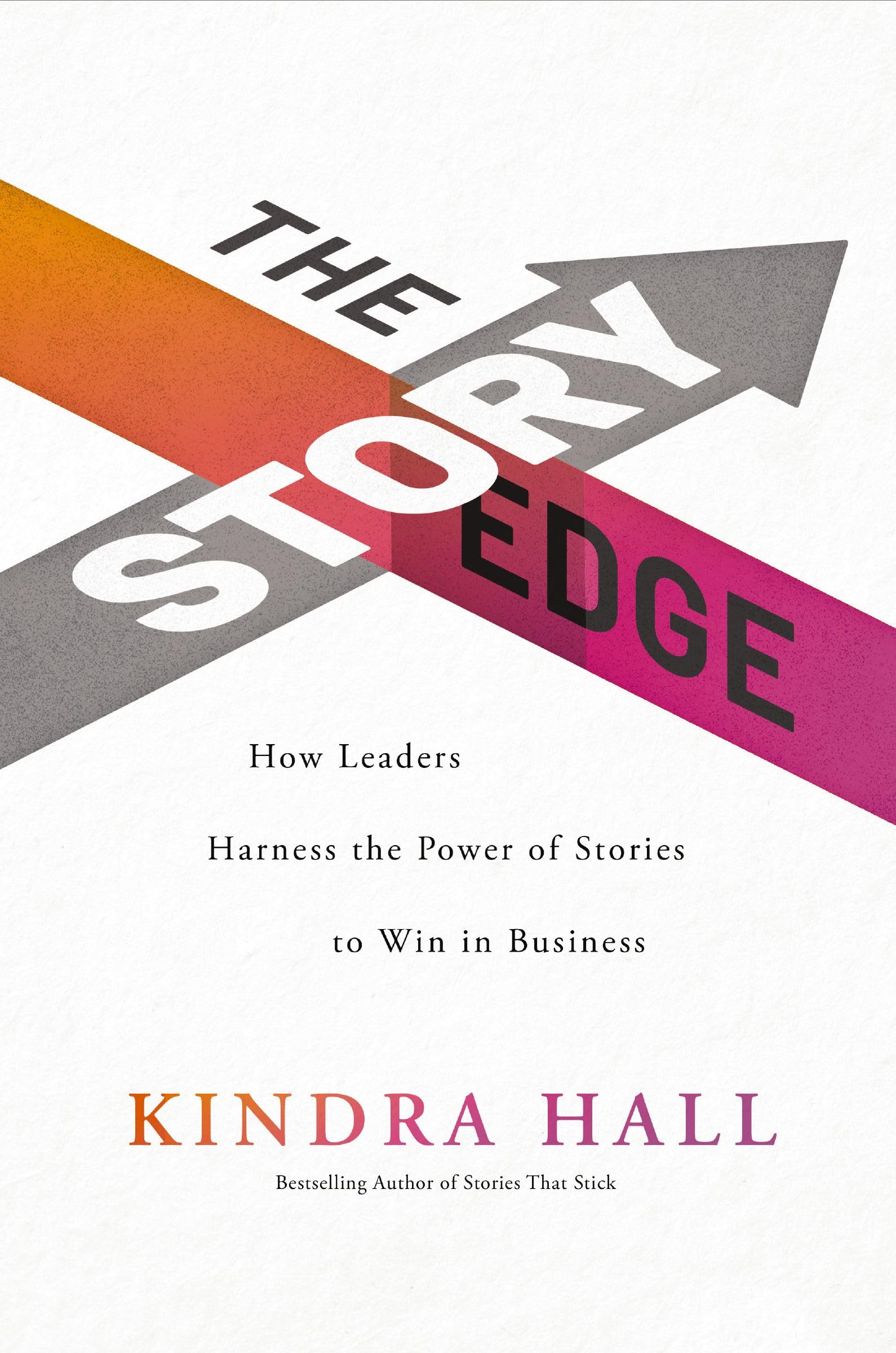 The Story Edge: How Leaders Harness the Power of Stories to Win in Business (Kindle Edition)