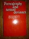 Pornography and Sexual Deviance: A Report of the Legal and Behavioral Institute, Beverly Hills, California Pornography and Sexual Deviance: A Report of the Legal and Behavioral Institute, Beverly Hills, California
