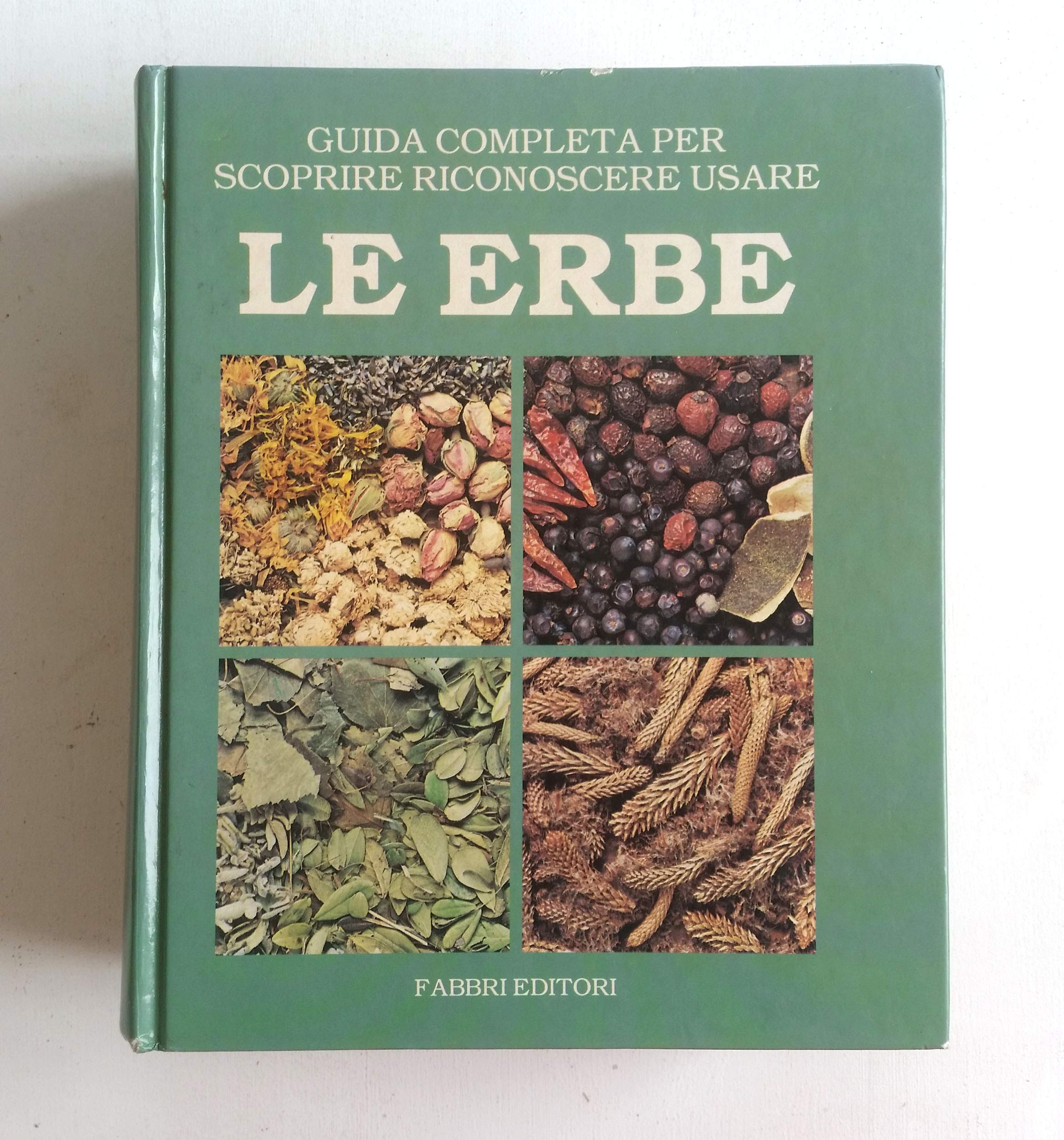 Le Erbe: Guida Completa Per Scoprire Riconoscere Usare (Hardcover)