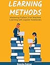 Mastering Python 3 for Machine Learning with Jupyter Notebooks Mastering Python 3 for Machine Learning with Jupyter Notebooks