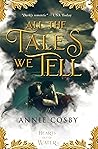 All the Tales We Tell by Annie Cosby