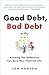 Good Debt, Bad Debt: Knowing the Difference Can Save Your Financial Life by Jon Hanson (2007-12-26)