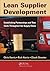 Lean Supplier Development: Establishing Partnerships and True Costs Throughout the Supply Chain by Chris Harris (2010-09-22)