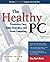 The Healthy PC: Preventive Care, Home Remedies, and Green Computing, 2nd Edition by Guy Hart-Davis (2011-11-24)