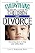The Everything Parent's Guide To Children And Divorce: Reassuring Advice to Help Your Family Adjust by Carl E. Pickhardt (2005-12-12)