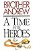 A Time for Heroes by Brother Andrew (1988-05-03)