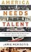 America Needs Talent: Attracting, Educating & Deploying the 21st-Century Workforce by Jamie Merisotis (2015-09-01)