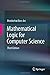 Mathematical Logic for Computer Science by Ben-Ari, Mordechai. (Springer,2012) [Paperback] 3rd Edition