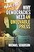 Why Democracies Need an Unlovable Press by Schudson, Michael. (Polity,2008) [Paperback]