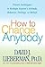 How to Change Anybody: Proven Techniques to Reshape Anyone's Attitude, Behavior, Feelings, or Beliefs by David J. Lieberman (2005-12-27)
