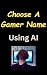 Choose A Gamer Name Using AI - Let Artificial Intelligence su... by Bill Vs