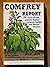 Comfrey report: The story of the world's fastest protein builder and Herbal healer (Conservation gardening and farming series : Series C, Reprints)