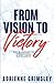 From Vision to Victory: The...