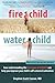 Fire Child, Water Child: How Understanding the Five Types of ADHD Can Help You Improve Your Child's Self-Esteem and Attention