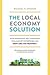 How Innovative, Self-Financing Pollinator Enterprises Can Grow Jobs and Prosperity The Local Economy Solution (Paperback) - Common