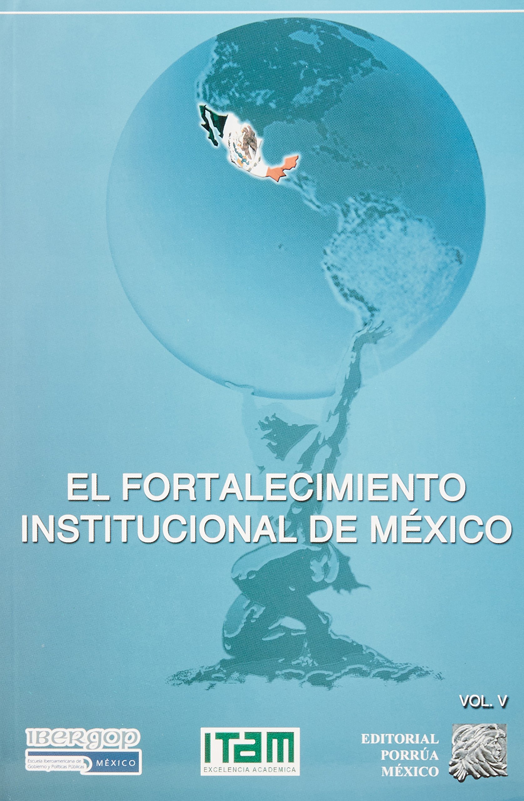 El Fortalecimiento Institucional de Mexico (Vol. V)