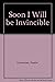 Soon I Will be Invincible