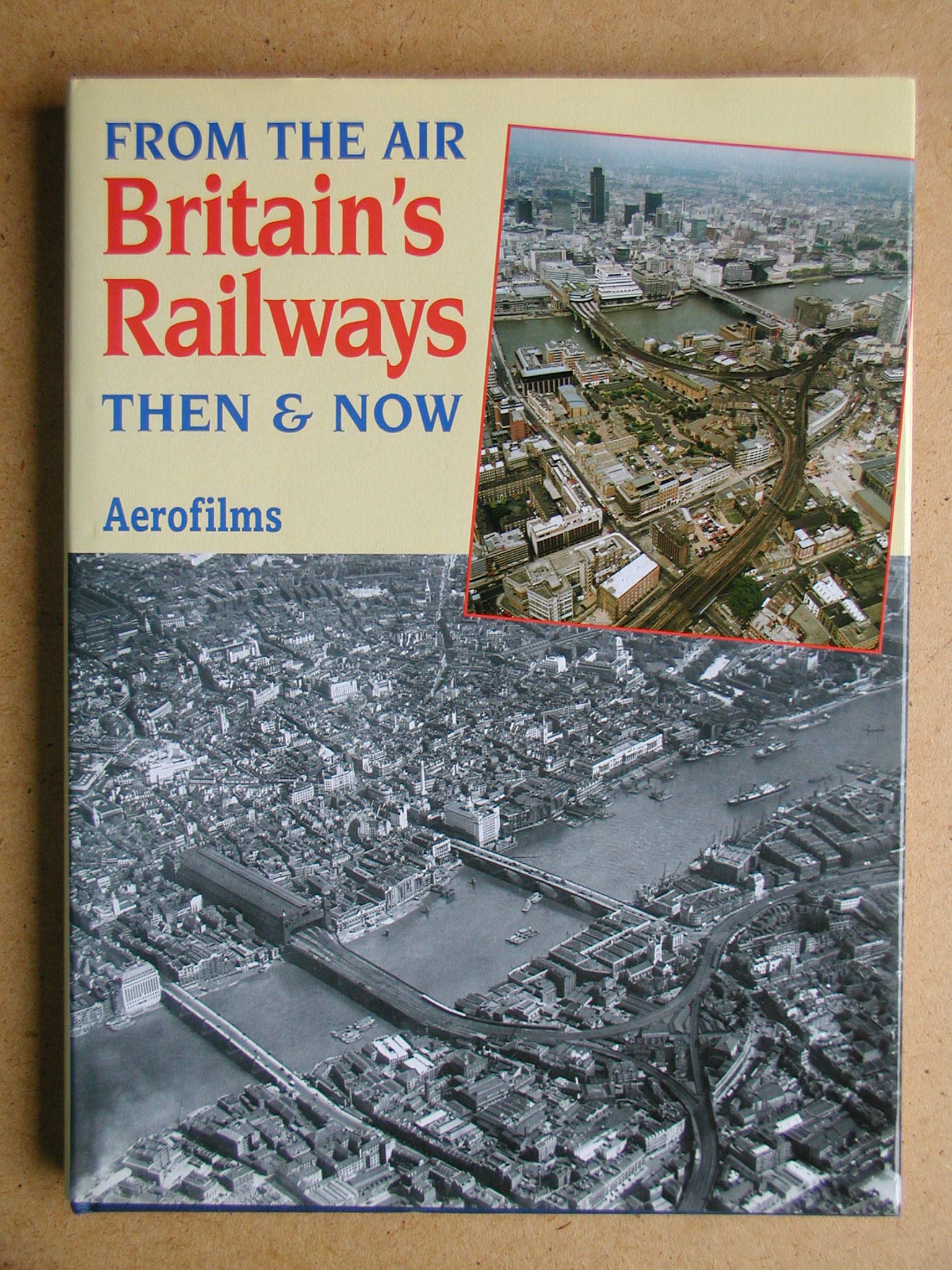 Britain's Railways From the Air Then & Now (Hardcover)