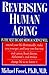 Reversing Human Aging: A Groundbreaking Book about Medical Advances That Will Revolutionize... by Michael Fossel (1996-04-01)