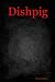 { [ DISHPIG ] } Nesca, Tony ( AUTHOR ) Aug-16-2014 Paperback