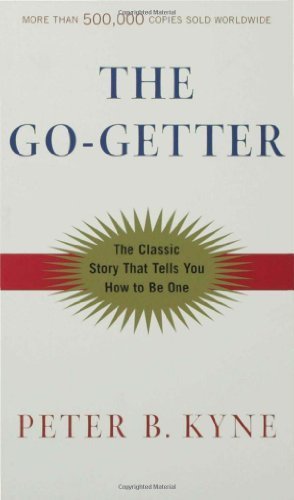 The Go-Getter: A Story That Tells You How To Be One by Peter B. Kyne