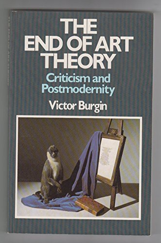 The End of Art Theory: Criticism and Postmodernity (Communications and Culture)