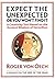 Expect the Unexpected (or You Won't Find It): A Creativity Tool Based on the Ancient Wisdom of Heraclitus by Roger Von Oech (2002-09-09)