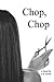 Chop, Chop