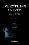 Everything I Never Wanted to Be[EVERYTHING I NEVER WANTED TO B][Paperback]