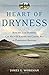 Heart of Dryness: How the Last Bushmen Can Help Us Endure the Coming Age of Permanent Drought 1st U.S., w edition by Workman, James G. (2009) Hardcover