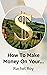 How To Make Money On Your H...