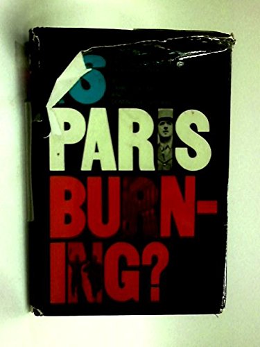 Is Paris Burning? : How Paris Miraculously Escaped Adolf Hitler's Sentence of Death in August 1944