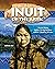Inuit of the Arctic: The Lifeways and Culture of America's First Peoples (Curious Fox Books) For Kids Ages 8-12 - The Arctic Winter Games, Traditional Tattoos, Withstanding the Cold, and More
