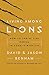 Living Among Lions] {by Rob...