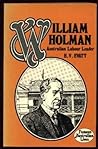 William Holman: Australian Labour Leader William Holman: Australian Labour Leader
