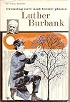 Creating New and Better Plants: Luther Burbank (Britannica Bookshelf Series-Great Lives) Creating New and Better Plants: Luther Burbank (Britannica Bookshelf Series-Great Lives)