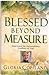 Blessed Beyond Measure : Experience the Extraordinary Goodness of God [HARDCOVER]