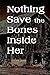 Nothing Save the Bones Insi...