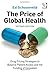 By Ed Schoonveld - The Price of Global Health by Ed Schoonveld