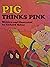 PIG THINKS PINK