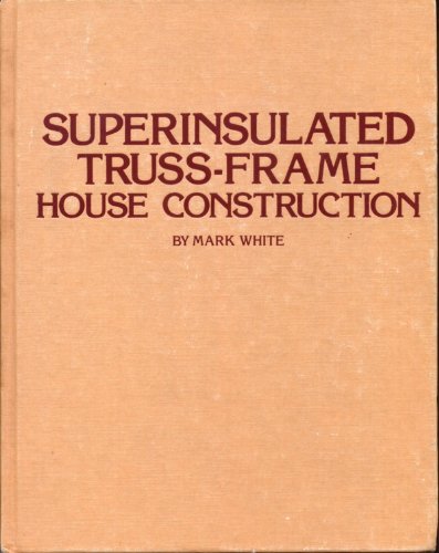Superinsulated, Truss-frame House Construction (Paperback)