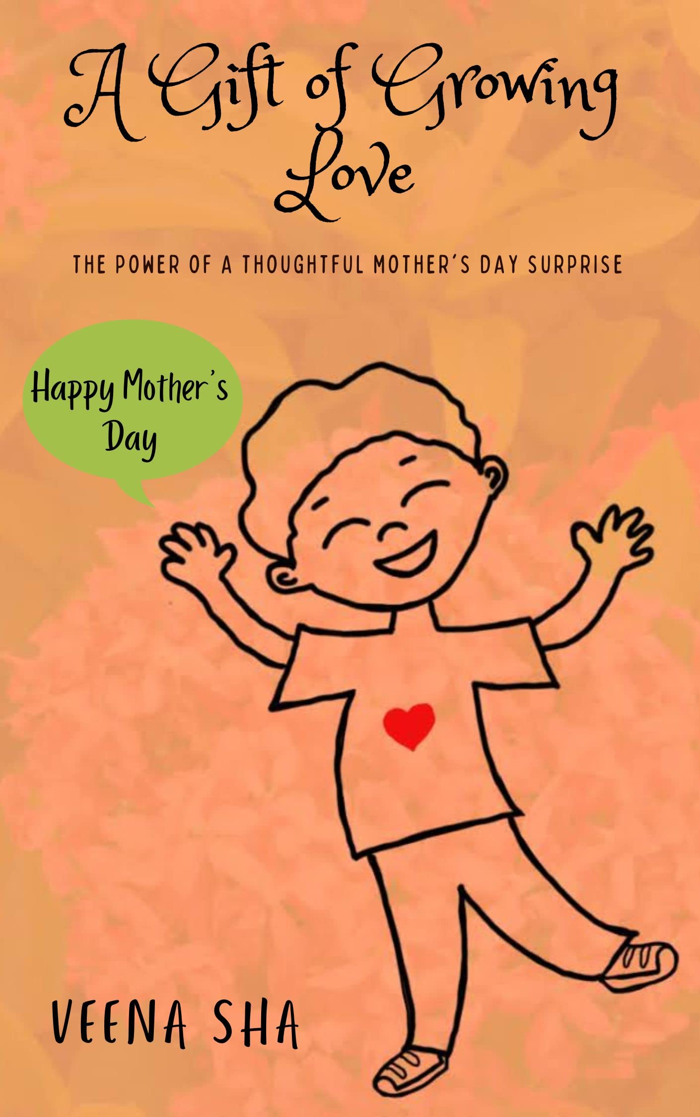 A Gift of Growing Love: The Power of a Thoughtful Mother's Day Surprise (Kindle Edition)