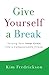 Give Yourself a Break: Turning Your Inner Critic into a Compassionate Friend by Kim Fredrickson (2015-07-07)