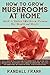 How to Grow Mushrooms at Home: Guide to Indoor Mushroom Farming for Health and Profit by Frank, Randall (2013) Paperback