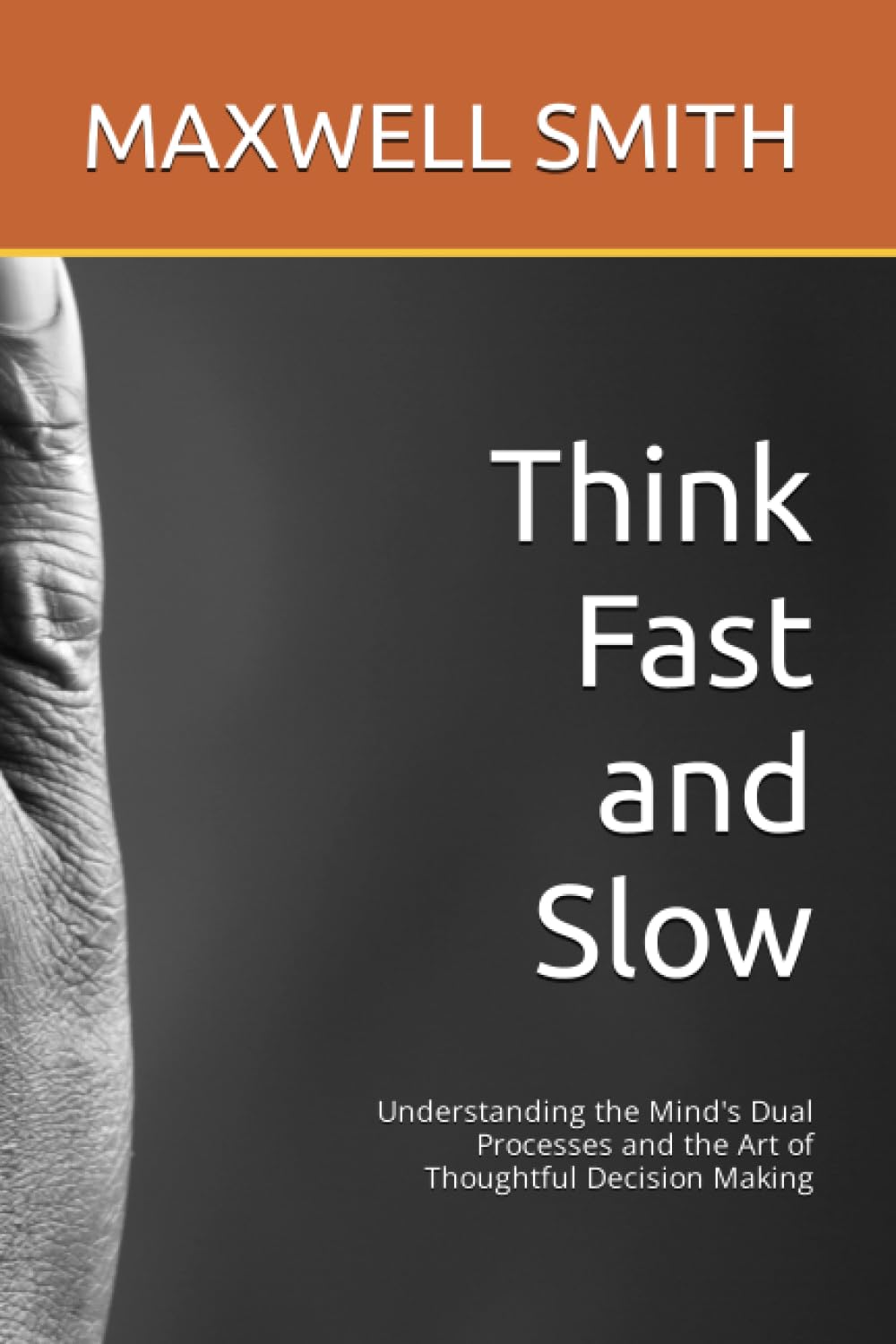 Think Fast and Slow: Understanding the Mind's Dual Processes and the Art of Thoughtful Decision Making (Paperback)