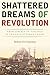 Shattered Dreams of Revolution: From Liberty to Violence in the Late Ottoman Empire by Bedross Der Matossian (2014-10-15)
